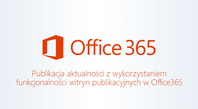 Publikacja aktualności w Office 365 jeszcze łatwiejsza!